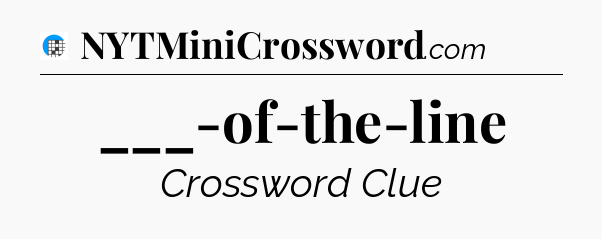 ___-of-the-line Crossword Clue