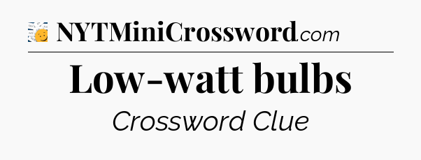 Low-watt bulbs - 7 Little Words
