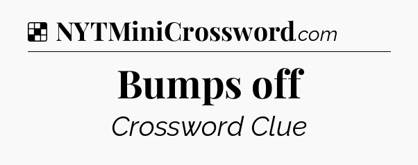 Solution: Bumps off - NYT Crossword