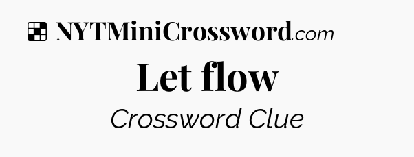 Solution: Let flow - NYT Crossword