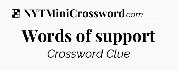 Solution: Words of support - NYT Crossword