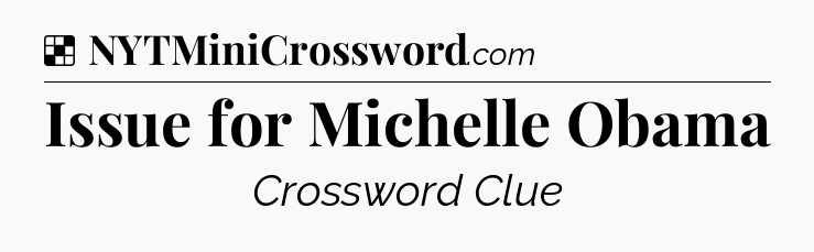 Solution: Issue for Michelle Obama - NYT Crossword