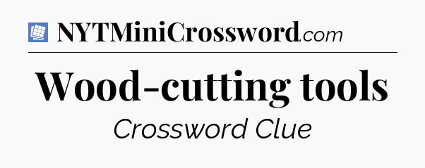 Wood-cutting tools Puzzle Page Crossword Clue