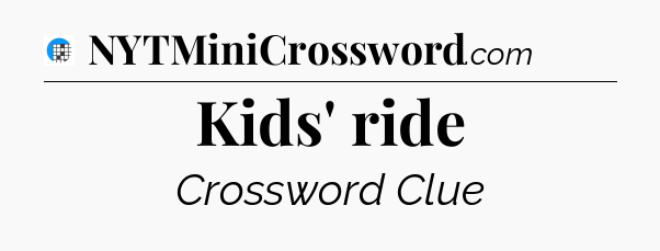 Kids' ride Crossword Clue