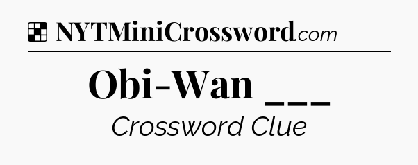 Solution: Obi-Wan ___ - NYT Crossword