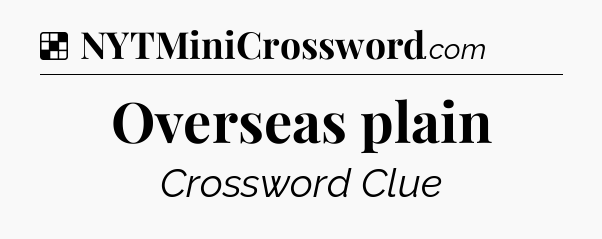Solution: Overseas plain - NYT Crossword