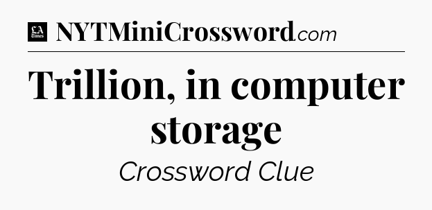 Trillion, in computer storage - LA Times Crossword