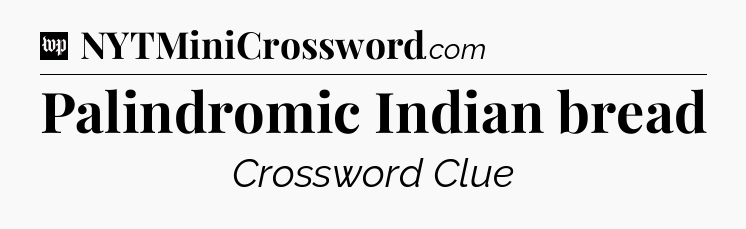 Palindromic Indian bread Crossword Clue