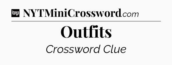 Outfits Crossword Clue