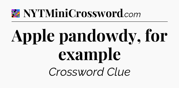 Apple pandowdy, for example Crossword Clue
