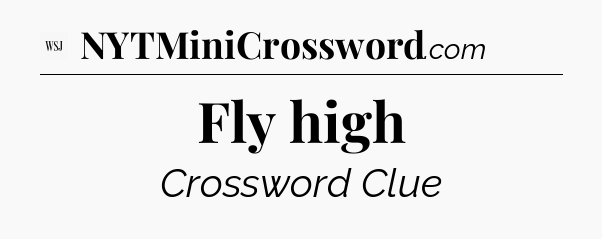 Fly high - WSJ Crossword