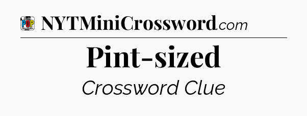 Pint-sized Crossword Clue