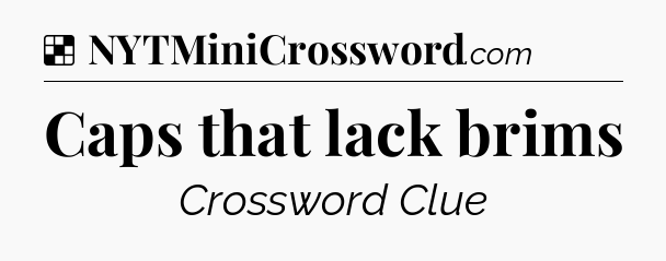 Solution: Caps that lack brims - NYT Crossword