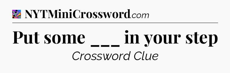 Put some ___ in your step Crossword Clue