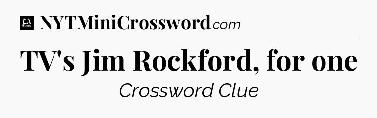 TV's Jim Rockford, for one - LA Times Crossword