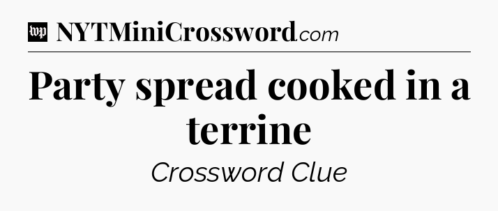 Party spread cooked in a terrine Crossword Clue