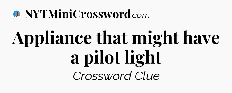 Appliance that might have a pilot light Crossword Clue