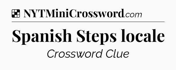Solution: Spanish Steps locale - NYT Crossword