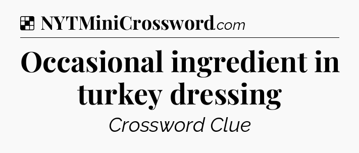 Solution: Occasional ingredient in turkey dressing - NYT Crossword