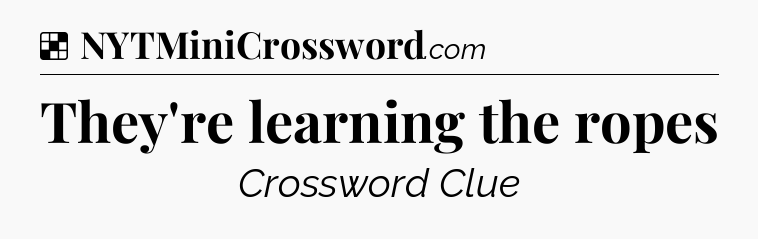 Solution: They're learning the ropes - NYT Crossword