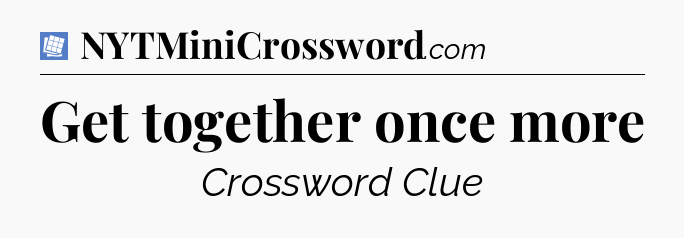 Get together once more Puzzle Page Crossword Clue