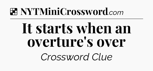 Solution: It starts when an overture's over - NYT Crossword