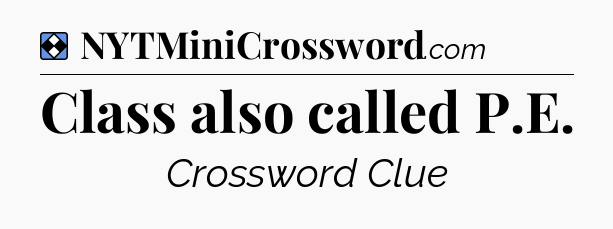 Solution: Class also called P.E - NYT Mini Crossword