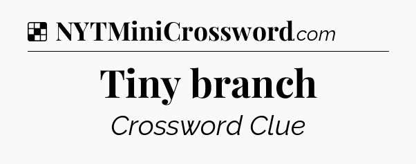 Solution: Tiny branch - NYT Crossword