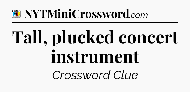 Tall, plucked concert instrument Crossword Clue