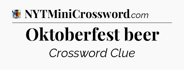 Oktoberfest beer Crossword Clue