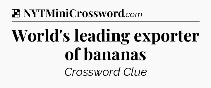 Solution: World's leading exporter of bananas - NYT Crossword