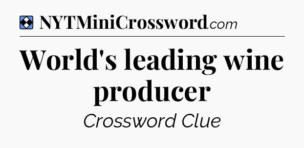 Solution: World's leading wine producer - NYT Mini Crossword