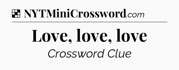 Solution: Love, love, love - NYT Crossword