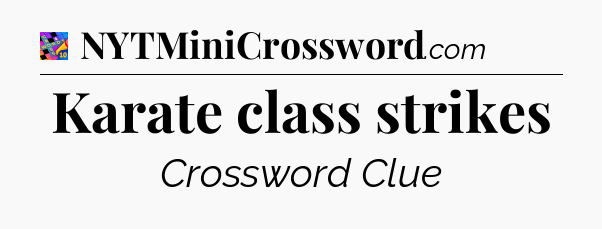Karate class strikes Crossword Clue