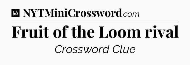 Fruit of the Loom rival - LA Times Crossword