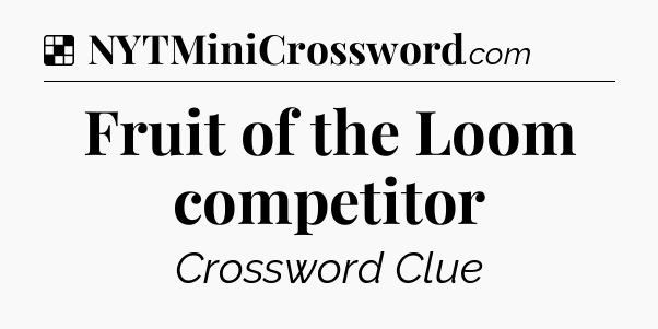 Solution: Fruit of the Loom competitor - NYT Crossword