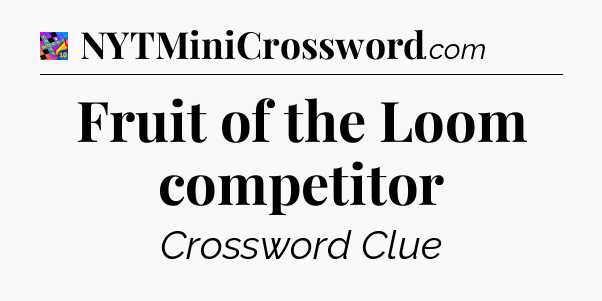 Fruit of the Loom competitor Crossword Clue