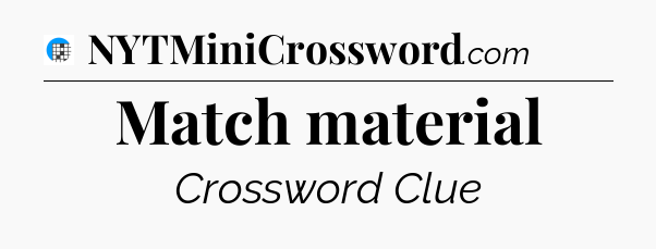 Match material Crossword Clue
