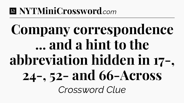 Company correspondence ... and a hint to the abbreviation hidden in 17-, 24-, 52- and 66-Across - LA Times Crossword