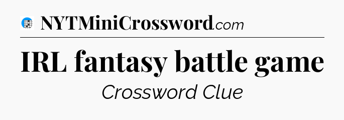 IRL fantasy battle game Crossword Clue