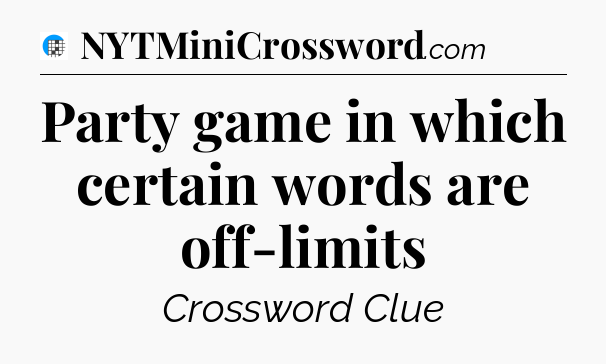 Party game in which certain words are off-limits Crossword Clue