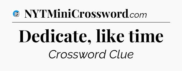 Dedicate, like time Crossword Clue