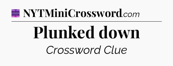 Plunked down - Thomas Joseph Crossword
