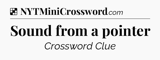 Solution: Sound from a pointer - NYT Crossword