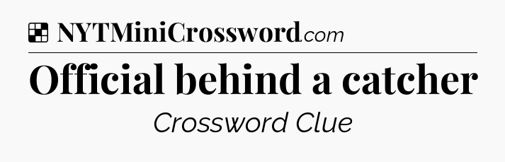 Solution: Official behind a catcher - NYT Crossword