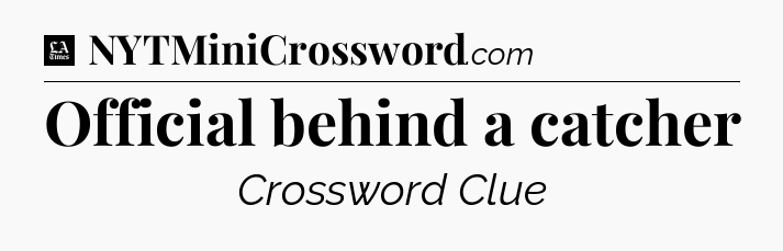 Official behind a catcher - LA Times Crossword
