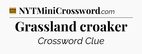 Grassland croaker crossword clue Eugene Sheffer