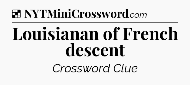 Solution: Louisianan of French descent - NYT Crossword
