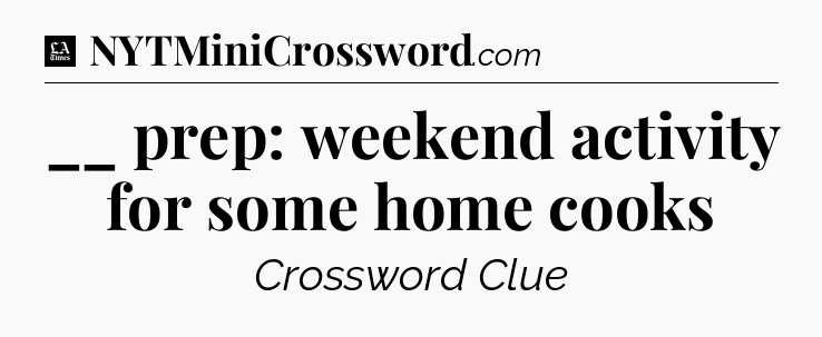 __ prep: weekend activity for some home cooks - LA Times Crossword