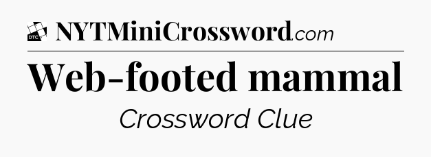 Web-footed mammal - Daily Themed Classic Crossword
